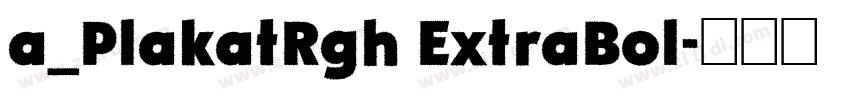 a_PlakatRgh ExtraBol字体转换